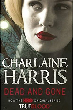 TRUE BLOOD: DEAD AND GONE - CHARLAINE HARRIS