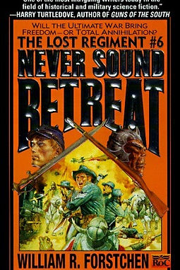 THE LOST REGIMENT 6 NEVER SOUND RETREAT - WILLIAM FORSTCHEN