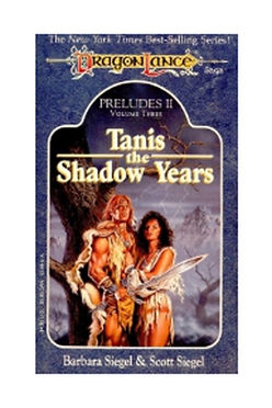DRAGONLANCE: TANIS THE SHADOW YEARS (PRELUDES II VOLUME 3) - BARBARA SIEGEL