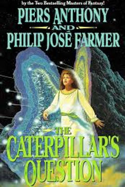 THE CATERPILLAR'S QUESTION - PIERS ANTHONY PHILIP JOSE FARMER