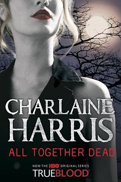 TRUE BLOOD: ALL TOGETHER DEAD - CHARLAINE HARRIS