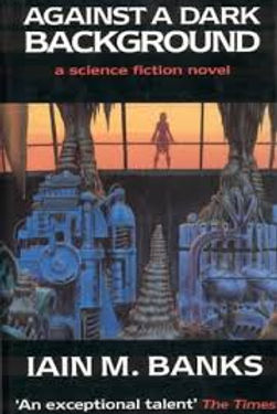 AGAINST A DARK BACKGROUND - IAIN BANKS
