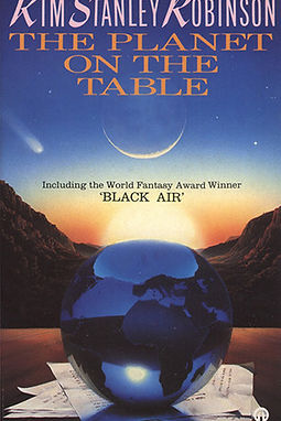 THE PLANET ON THE TABLE - KIM STANLEY ROBINSON