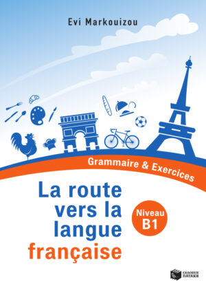 La route vers la langue francaise  - Grammaire & Exercices (Niveau B1)